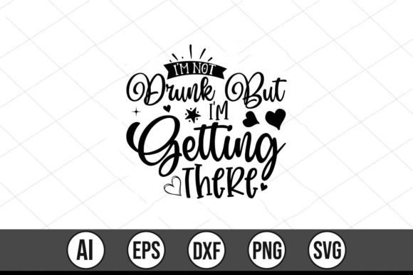 Evaluating the I m Not Drunk but I m Getting There T-Shirt Graphics Asset