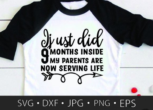 I Just Did 9 Months Inside My Parents Ar: T-Shirt Graphics