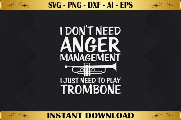 I Just Need to Play Trombone Graphics & T-Shirt Designs