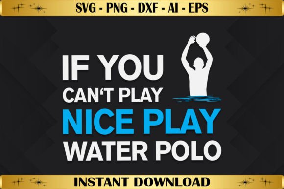 If You Can't Play Nice Play Water Polo T-Shirt Graphics