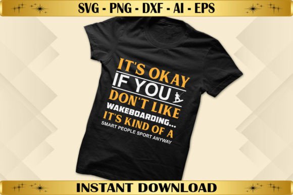 It's Okay if You Don't Like Wakeboarding Graphics for T-Shirt Designs