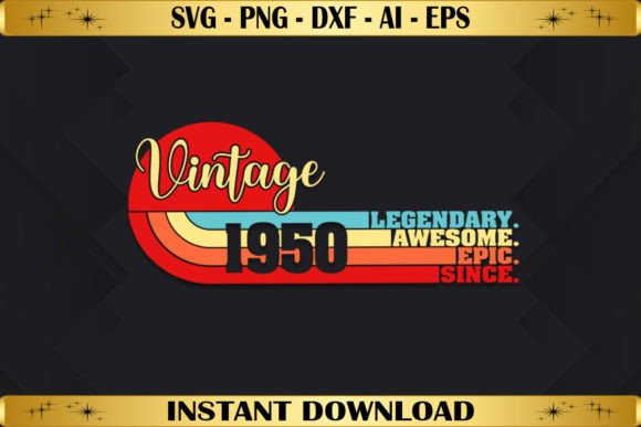 Legendary Awesome Epic Since 1950 Graphics for T-Shirt Designs