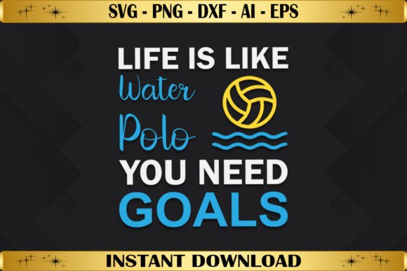 Life is Like Water Polo You Need Goals Graphics for T-Shirts