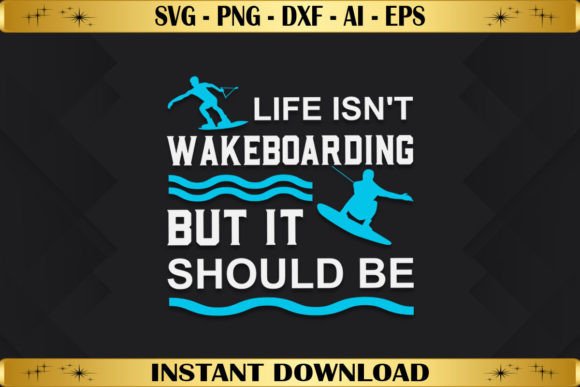 Life Isn't Wakeboarding Graphics for T-Shirt Designs